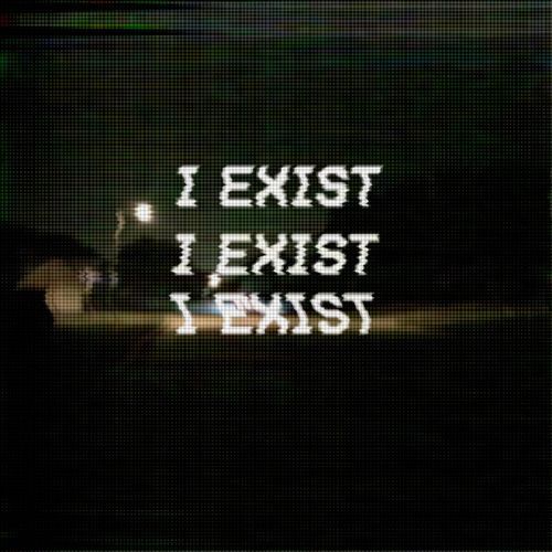 I EXIST